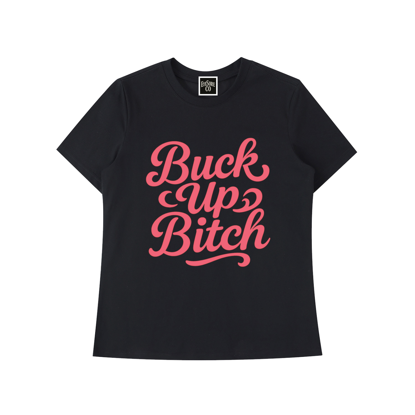 Buck Up Bitch T-Shirt