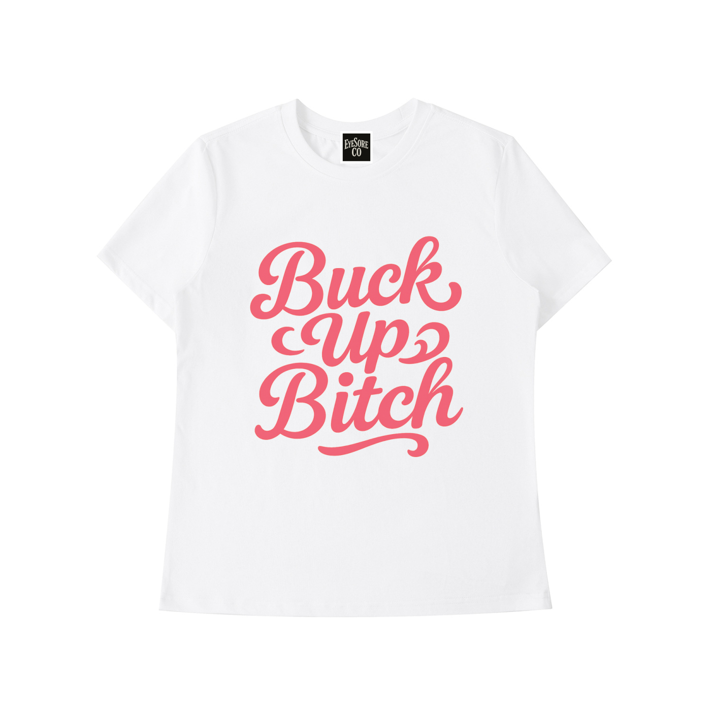 Buck Up Bitch T-Shirt